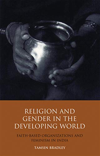 Stock image for Religion and Gender in the Developing World: Faith-Based Organizations and Feminism in India (Library of Development Studies) for sale by Saint Georges English Bookshop