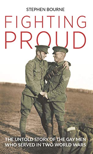 Beispielbild fr Fighting Proud: The Untold Story of the Gay Men Who Served in Two World Wars zum Verkauf von WorldofBooks