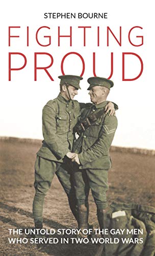 

Fighting Proud: The Untold Story of the Gay Men Who Served in Two World Wars