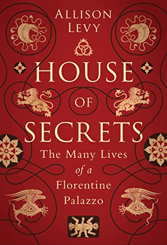 Stock image for House of Secrets: The Many Lives of a Florentine Palazzo for sale by Saucony Book Shop