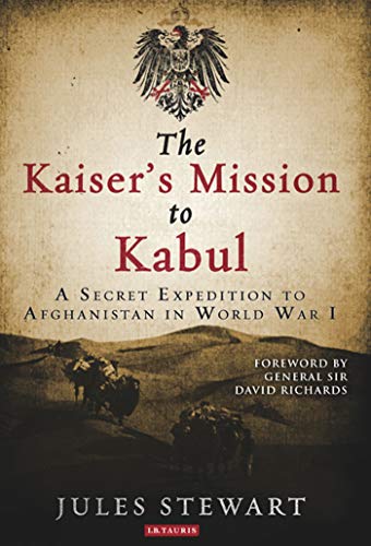9781788314589: The Kaiser's Mission to Kabul: A Secret Expedition to Afghanistan in World War I