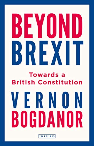 9781788316798: Beyond Brexit: Towards A British Constitution