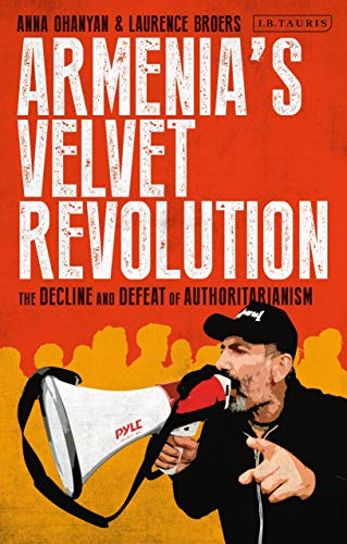 Beispielbild fr Armenias Velvet Revolution: Authoritarian Decline and Civil Resistance in a Multipolar World zum Verkauf von WorldofBooks
