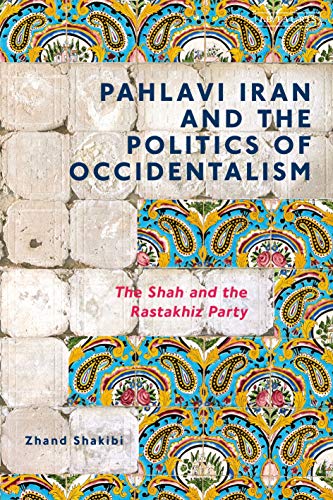 Beispielbild fr Pahlavi Iran and the Politics of Occidentalism zum Verkauf von Blackwell's