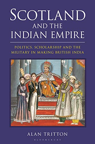 Beispielbild fr Scotland and the Indian Empire: Politics, Scholarship and the Military in Making British India zum Verkauf von HPB-Red