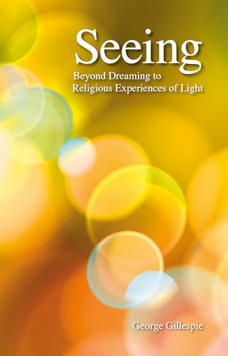 Beispielbild fr Seeing: Beyond Dreaming to Religious Experiences of Light zum Verkauf von BooksRun
