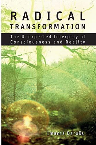 Beispielbild fr Radical Transformation: The Unexpected Interplay of Consciousness and Reality zum Verkauf von WorldofBooks