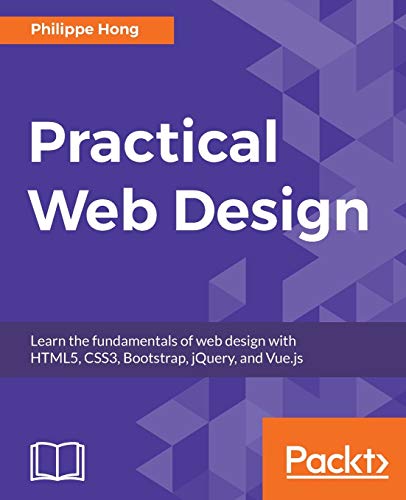 Beispielbild fr Practical Web Design : Learn the Fundamentals of Web Design with HTML5, CSS3, Bootstrap, JQuery, and Vue. js zum Verkauf von Better World Books