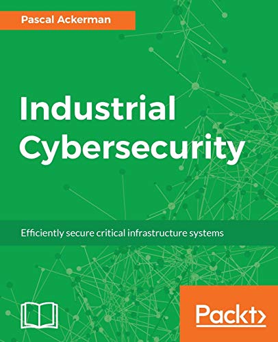 Stock image for Industrial Cybersecurity: Efficiently secure critical infrastructure systems for sale by Lucky's Textbooks