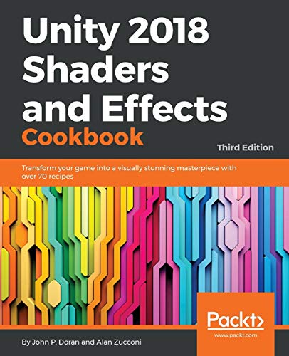 Imagen de archivo de Unity 2018 Shaders and Effects Cookbook: Transform your game into a visually stunning masterpiece with over 70 recipes, 3rd Edition a la venta por SecondSale