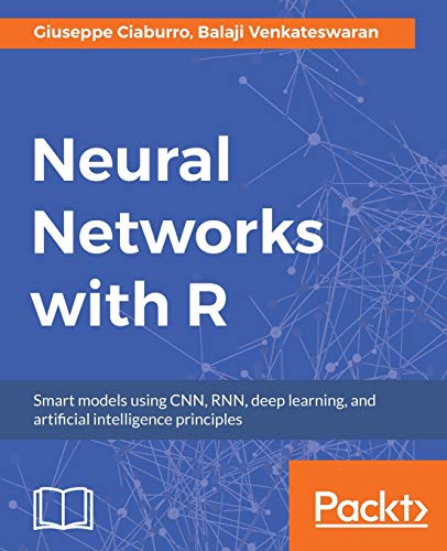 Immagine dell'editore per Neural Networks with R: Smart models using CNN, RNN, deep learning, and artificial intelligence principles venduto da California Books