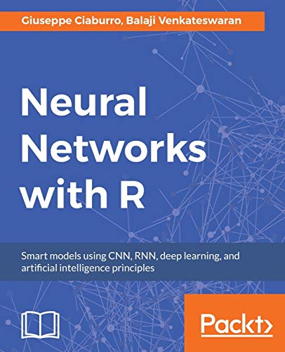 Stock image for Neural Networks with R: Smart models using CNN, RNN, deep learning, and artificial intelligence principles for sale by Irish Booksellers