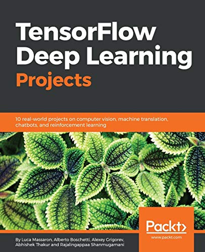 Stock image for TensorFlow Deep Learning Projects : 10 Real-World Projects on Computer Vision, Machine Translation, Chatbots, and Reinforcement Learning for sale by Better World Books
