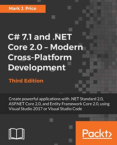 9781788398077: C# 7.1 and .NET Core 2.0 - Modern Cross-Platform Development: Create powerful applications with .NET Standard 2.0, ASP.NET Core 2.0, and Entity ... Visual Studio 2017 or Visual Studio Code