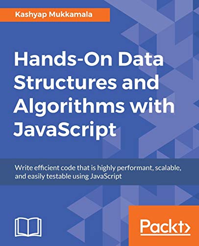 Beispielbild fr Hands-On Data Structures and Algorithms with JavaScript: Write efficient code that is highly performant, scalable, and easily testable using JavaScript zum Verkauf von Mispah books