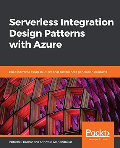Stock image for Serverless Integration Design Patterns with Azure: Build powerful cloud solutions that sustain next-generation products for sale by SecondSale