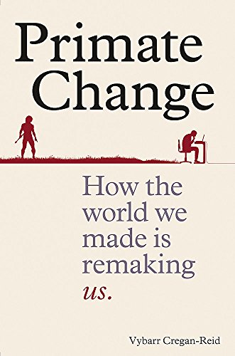 Stock image for Primate Change: How the world we made is remaking us for sale by SecondSale