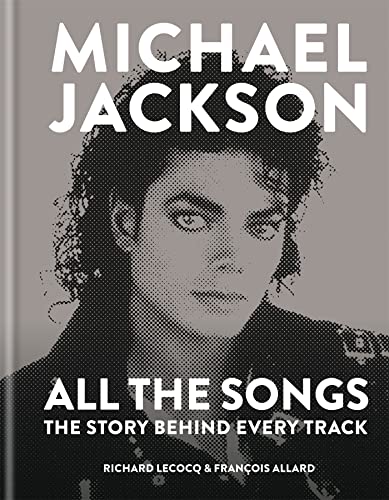 Michael Jackson All the Songs: The Story Behind Every Track - Allard, Fran?ois