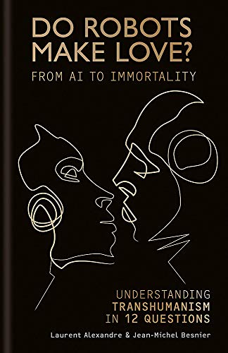 Beispielbild fr Do Robots Make Love?: From AI to Immortality " Understanding Transhumanism in 12 Questions zum Verkauf von AwesomeBooks