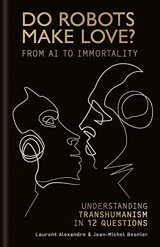 Imagen de archivo de Do Robots Make Love?: From AI to Immortality â     Understanding Transhumanism in 12 Questions a la venta por WorldofBooks