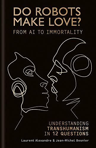 Stock image for Do Robots Make Love?: From AI to Immortality " Understanding Transhumanism in 12 Questions for sale by Y-Not-Books