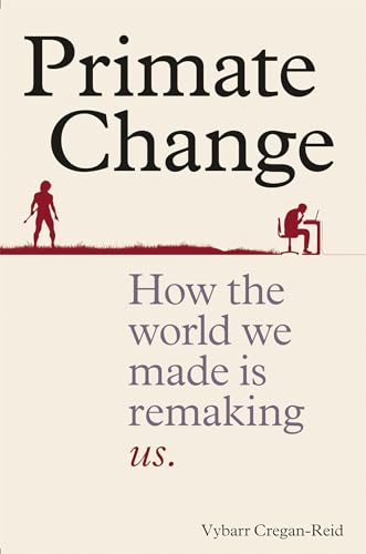 Stock image for Primate Change: How the world we made is remaking us for sale by WorldofBooks