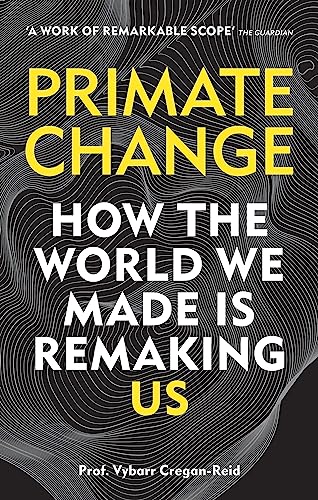 Stock image for Primate Change: How the world we made is remaking us for sale by BooksRun