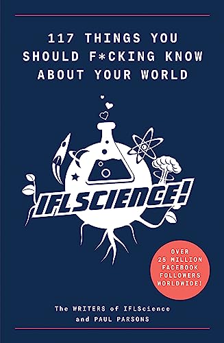 Imagen de archivo de 117 Things You Should F*#king Know About Your World: The Best of IFL Science (Illustrated Cassell) a la venta por ThriftBooks-Dallas