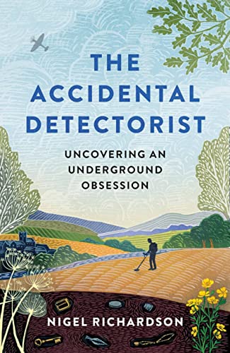 9781788403696: The Accidental Detectorist: Uncovering an Underground Obsession