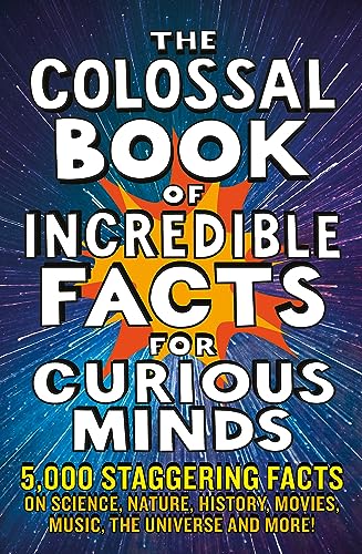 Beispielbild fr The Colossal Book of Incredible Facts for Curious Minds: 5,000 staggering facts on science, nature, history, movies, music, the universe and more! zum Verkauf von Monster Bookshop