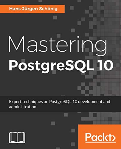 Beispielbild fr Mastering PostgreSQL 10: Expert techniques on PostgreSQL 10 development and administration zum Verkauf von Chiron Media