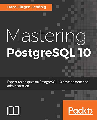 Stock image for Mastering PostgreSQL 10: Expert techniques on PostgreSQL 10 development and administration for sale by Greener Books