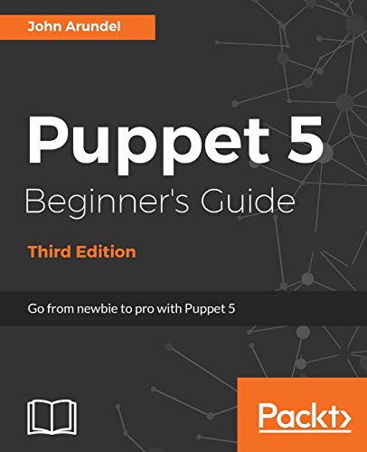 Imagen de archivo de Puppet 5 Beginner's Guide - Third Edition: Go from newbie to pro with Puppet 5 a la venta por HPB-Red