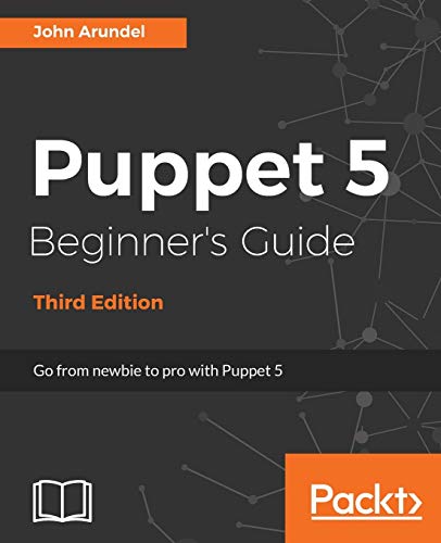 Stock image for Puppet 5 Beginner's Guide - Third Edition: Go from newbie to pro with Puppet 5 for sale by Irish Booksellers