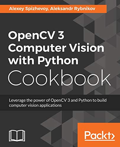 Stock image for OpenCV 3 Computer Vision with Python Cookbook: Leverage the power of OpenCV 3 and Python to build computer vision applications for sale by GF Books, Inc.