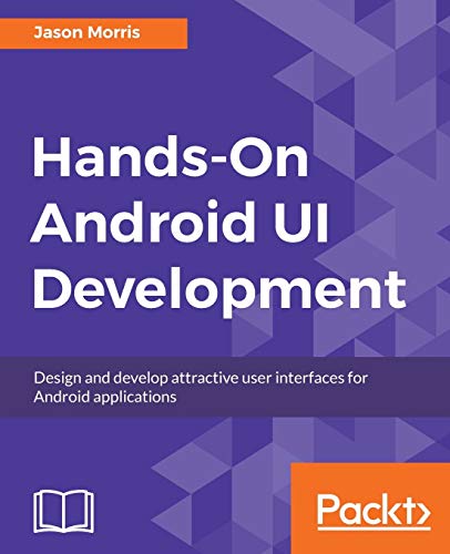 9781788475051: Hands-On Android UI Development: Design and develop attractive user interfaces for Android applications