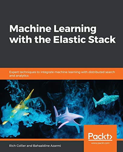 Immagine dell'editore per Machine Learning with the Elastic Stack: Expert techniques to integrate machine learning with distributed search and analytics venduto da Ria Christie Collections