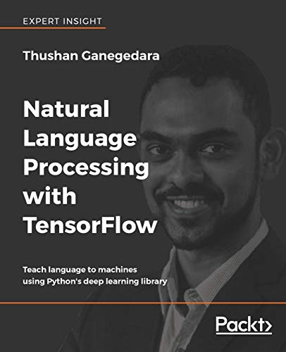 Beispielbild fr Natural Language Processing with TensorFlow: Teach language to machines using Python's deep learning library zum Verkauf von WorldofBooks