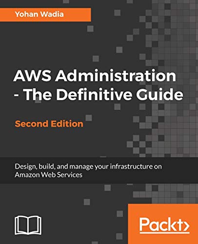 Stock image for AWS Administration - The Definitive Guide - Second Edition: Design, build, and manage your infrastructure on Amazon Web Services for sale by BooksRun