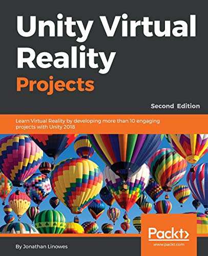 9781788478809: Unity Virtual Reality Projects - Second Edition: Learn Virtual Reality by developing more than 10 engaging projects with Unity 2018