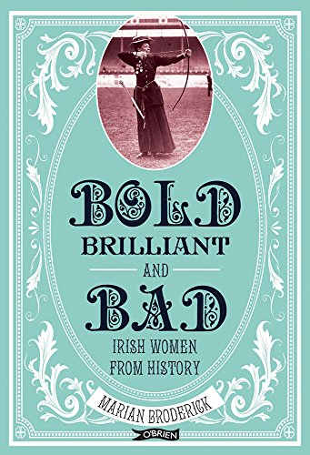 Beispielbild fr Bold, Brilliant and Bad: Irish Women from History zum Verkauf von BooksRun