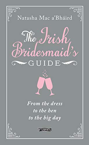 Stock image for The Irish Bridesmaid's Guide: From the dress to the hen to the big day for sale by WorldofBooks