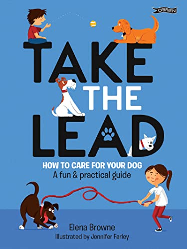 Stock image for Take the Lead : How to Care for Your Dog - a Fun and Practical Guide for sale by Better World Books