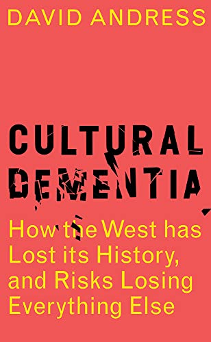Stock image for Cultural Dementia: How the West has Lost its History, and Risks Losing Everything Else for sale by Books Unplugged