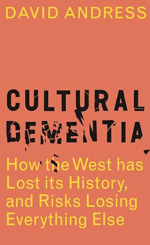 Stock image for Cultural Dementia: How the West has Lost its History, and Risks Losing Everything Else for sale by WorldofBooks