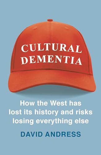 Imagen de archivo de Cultural Dementia: How the West Has Lost Its History and Risks Losing Everything Else a la venta por SecondSale