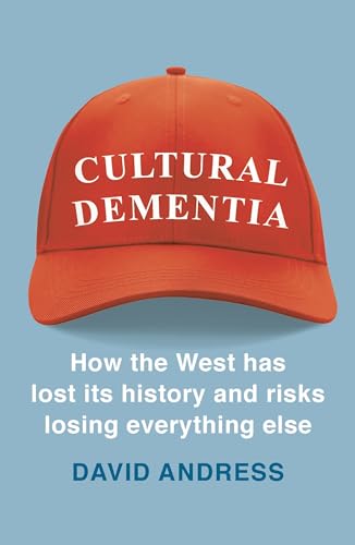 Stock image for Cultural Dementia: How the West Has Lost Its History, and Risks Losing Everything Else for sale by ThriftBooks-Dallas