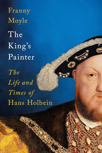 Stock image for The King's Painter: The Life and Times of Hans Holbein for sale by WorldofBooks