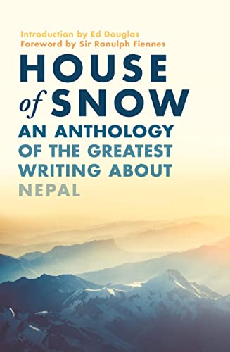 Stock image for House of Snow: An Anthology of the Greatest Writing About Nepal for sale by AwesomeBooks