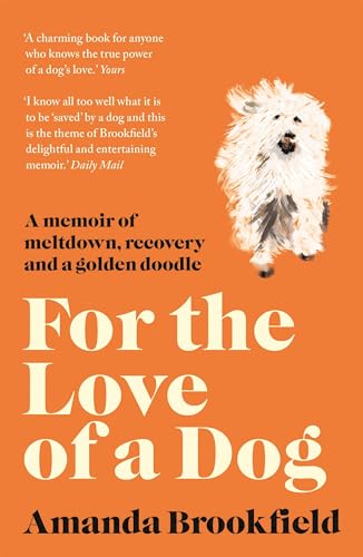 Beispielbild fr For the Love of a Dog: A Memoir of Meltdown, Recovery, and a Golden Doodle zum Verkauf von WorldofBooks